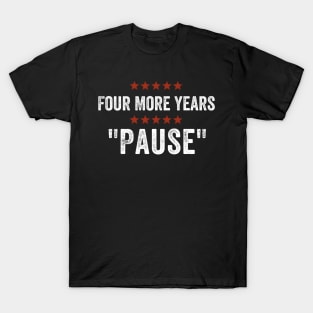 Four More Years Pause T-Shirt